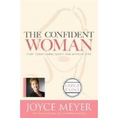 The Confident Woman: Start Today Living Boldly and Without Fear by Joyce Meyer 